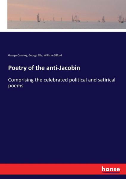 Poetry of the anti-Jacobin - Canning - Books -  - 9783744722940 - March 26, 2017