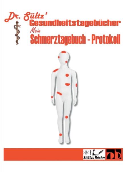 Cover for Sultz · Schmerztagebuch - Schmerz Protokoll: Dr. Sultz' Gesundheitstagebucher (Paperback Book) (2019)