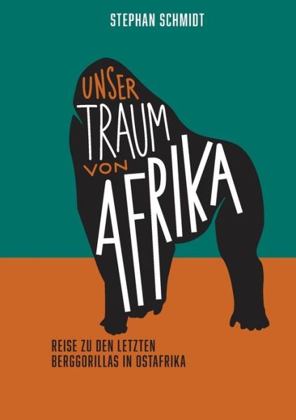 Unser Traum von Afrika: Reise zu den letzten Berggorillas in Ostafrika - Stephan Schmidt - Books - Books on Demand - 9783751920940 - June 10, 2020