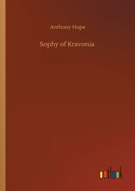 Sophy of Kravonia - Anthony Hope - Książki - Outlook Verlag - 9783752332940 - 24 lipca 2020