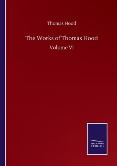 Cover for Hood Thomas Hood · The Works of Thomas Hood: Volume VI (Paperback Book) (2020)