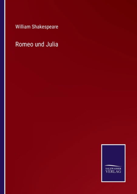 Romeo und Julia - William Shakespeare - Książki - Salzwasser-Verlag Gmbh - 9783752543940 - 26 października 2021