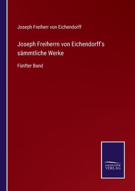 Cover for Joseph Freiherr Von Eichendorff · Joseph Freiherrn von Eichendorff's sammtliche Werke (Taschenbuch) (2022)