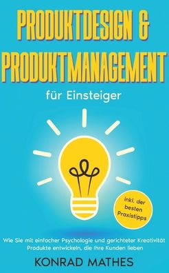 Cover for Konrad Mathes · Produktdesign &amp; Produktmanagement fur Einsteiger (Paperback Book) (2022)