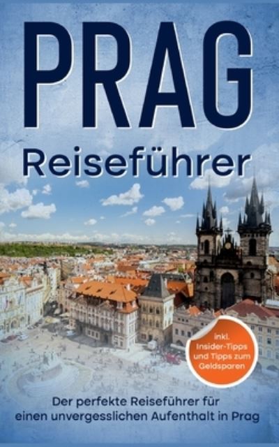 Cover for Amelie Paltz · Reisefuhrer Prag : Der perfekte Reisefuhrer fur einen unvergesslichen Aufenthalt in Prag - inkl. Insider-Tipps und Tipps zum Geldsparen (Paperback Book) (2022)