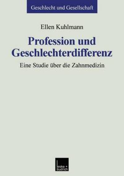 Cover for Kuhlmann, Ellen (Goethe-University Frankfurt Germany) · Profession Und Geschlechterdifferenz: Eine Studie UEber Die Zahnmedizin - Geschlecht Und Gesellschaft (Paperback Bog) [1999 edition] (1999)