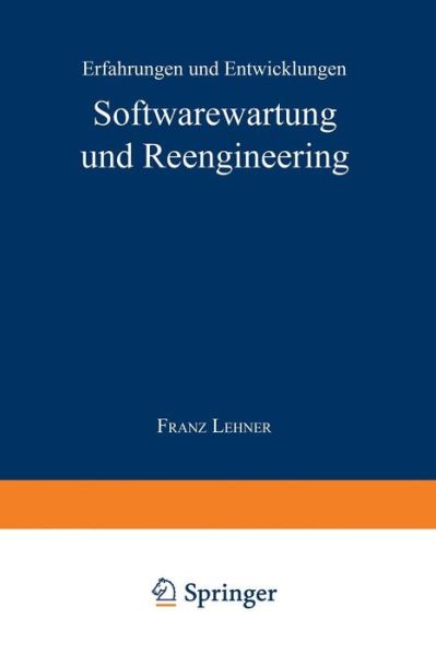 Softwarewartung und Reengineering: Erfahrungen und Entwicklungen - Information Engineering und IV-Controlling - Franz Lehner - Böcker - Deutscher Universitatsverlag - 9783824462940 - 15 mars 1996