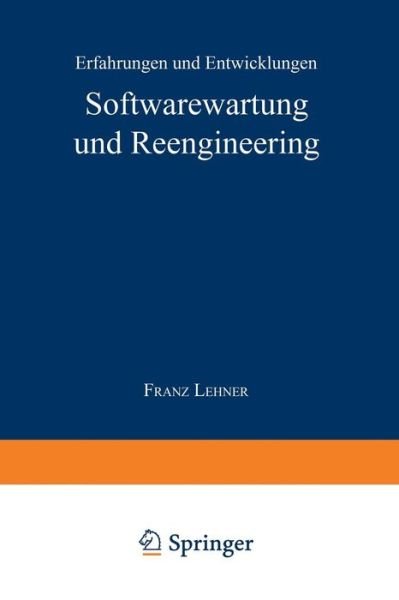 Cover for Franz Lehner · Softwarewartung und Reengineering: Erfahrungen und Entwicklungen - Information Engineering und IV-Controlling (Pocketbok) [1996 edition] (1996)