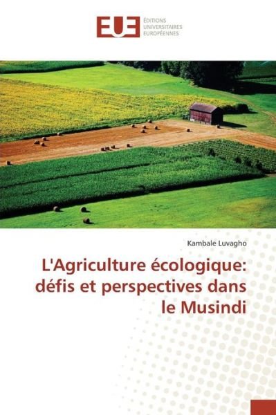 Cover for Luvagho Kambale · L'agriculture Ecologique: Defis et Perspectives Dans Le Musindi (Pocketbok) (2018)