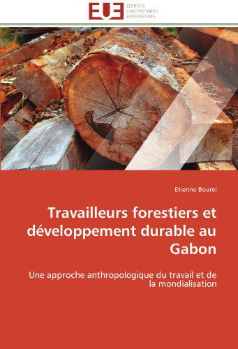 Cover for Etienne Bourel · Travailleurs Forestiers et Développement Durable Au Gabon: Une Approche Anthropologique Du Travail et De La Mondialisation (Paperback Book) [French edition] (2018)
