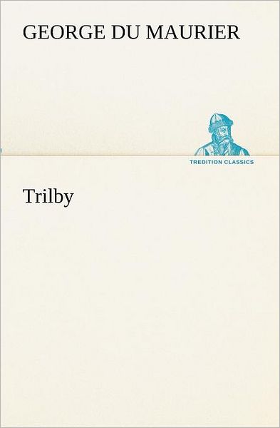 Cover for George Du Maurier · Trilby (Tredition Classics) (German Edition) (Pocketbok) [German edition] (2012)