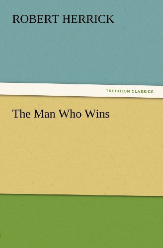 The Man Who Wins (Tredition Classics) - Robert Herrick - Books - tredition - 9783842435940 - November 7, 2011