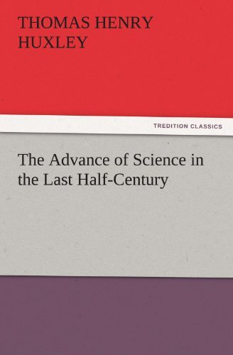 Cover for Thomas Henry Huxley · The Advance of Science in the Last Half-century (Tredition Classics) (Pocketbok) (2011)