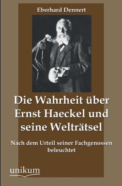 Cover for Eberhard Dennert · Die Wahrheit Uber Ernst Haeckel Und Seine Weltratsel (Paperback Book) [German edition] (2012)
