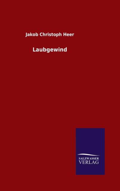 Laubgewind - Jacob Christoph Heer - Books - Salzwasser-Verlag Gmbh - 9783846073940 - November 12, 2015