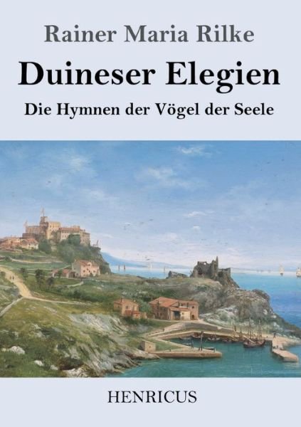 Duineser Elegien - Rainer Maria Rilke - Kirjat - Henricus - 9783847823940 - tiistai 22. tammikuuta 2019