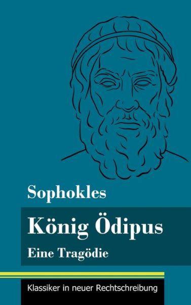 Koenig OEdipus - Sophokles - Książki - Henricus - Klassiker in neuer Rechtschre - 9783847849940 - 25 stycznia 2021