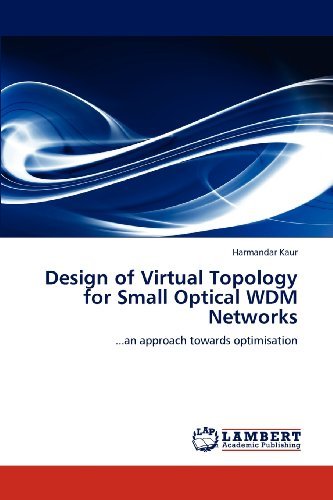 Cover for Harmandar Kaur · Design of Virtual Topology for Small Optical Wdm Networks: ...an Approach Towards Optimisation (Paperback Book) (2012)