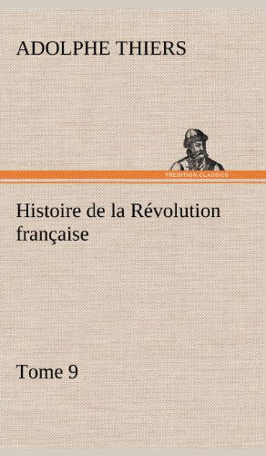 Cover for Adolphe Thiers · Histoire De La R Volution Fran Aise, Tome 9 (Gebundenes Buch) [French edition] (2012)