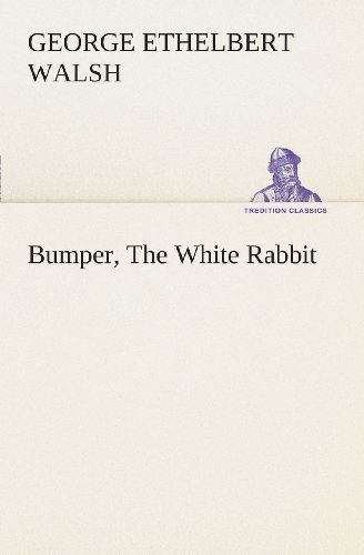 Cover for George Ethelbert Walsh · Bumper, the White Rabbit (Tredition Classics) (Taschenbuch) (2013)