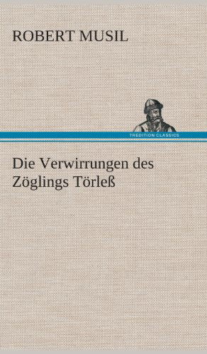 Cover for Robert Musil · Die Verwirrungen Des Zoglings Torless (Hardcover bog) [German edition] (2013)