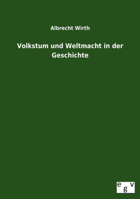 Cover for Albrecht Wirth · Volkstum Und Weltmacht in Der Geschichte (Paperback Book) [German edition] (2013)