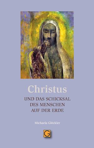 Cover for Michaela Glöckler · CHRISTUS und das Schicksal des Menschen auf der Erde (Book) (2024)