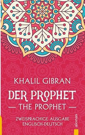 Cover for Khalil Gibran · Der Prophet / The Prophet. Khalil Gibran. Zweisprachige Ausgabe Englisch-Deutsch (Paperback Bog) (2018)