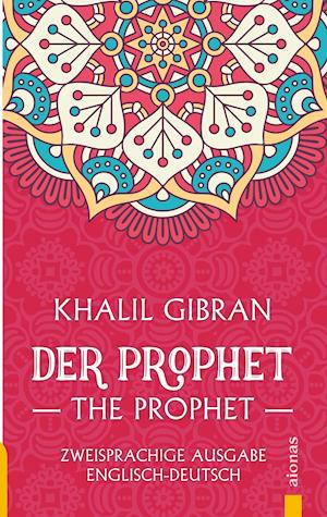 Cover for Khalil Gibran · Der Prophet / The Prophet. Khalil Gibran. Zweisprachige Ausgabe Englisch-Deutsch (Paperback Book) (2018)