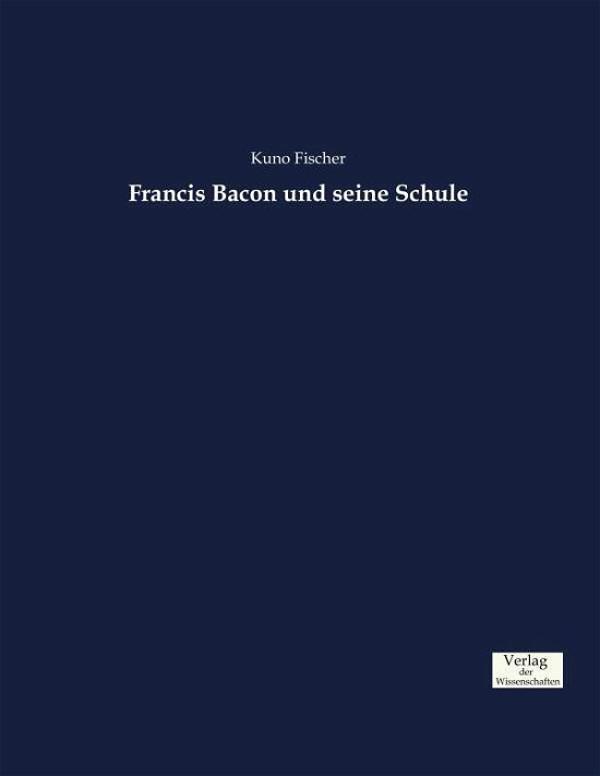 Francis Bacon und seine Schule - Fischer - Books -  - 9783957007940 - November 22, 2019