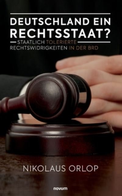 Cover for Nikolaus Orlop · Deutschland ein Rechtsstaat?: Staatlich tolerierte Rechtswidrigkeiten in der BRD (Paperback Book) (2021)