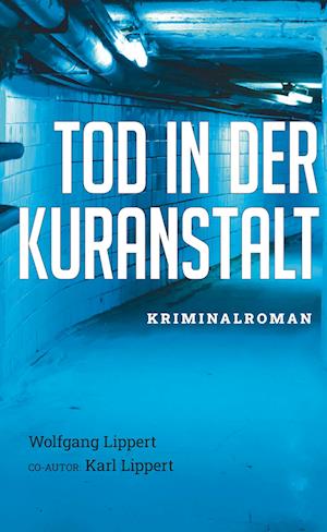 Tod in der Kuranstalt - Wolfgang Lippert - Books - Buchschmiede - 9783991526940 - November 22, 2023