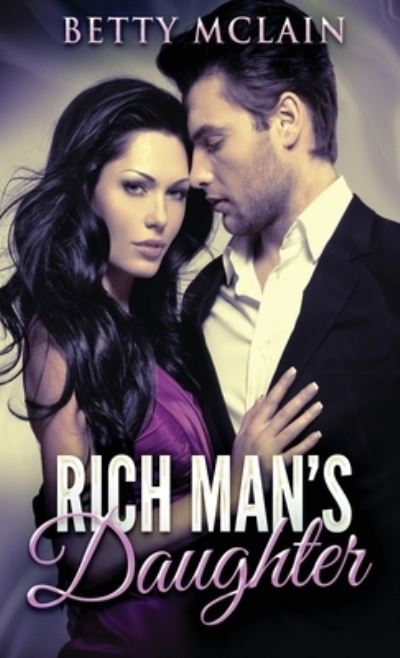 Rich Man's Daughter - Betty McLain - Książki - Next Chapter - 9784867479940 - 2 czerwca 2021