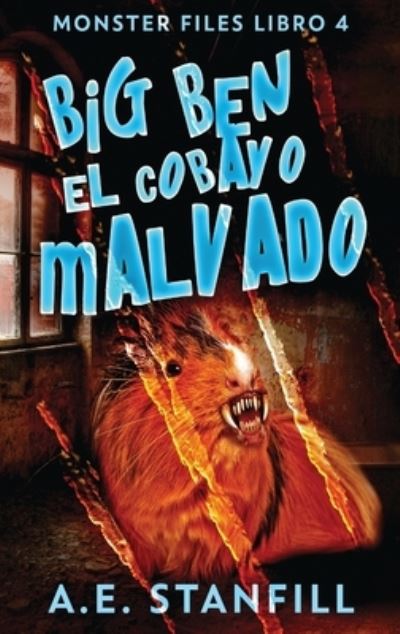 Cover for A E Stanfill · Big Ben, El Cobayo Malvado - Archivos de Monstruos (Hardcover Book) [Edicion de Letra Grande En Tapa Dura edition] (2021)