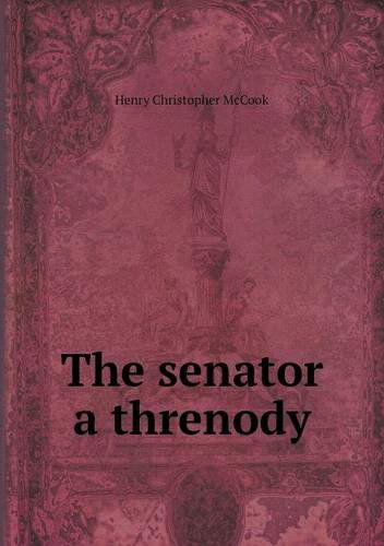 Cover for Henry Christopher Mccook · The Senator a Threnody (Paperback Book) (2013)