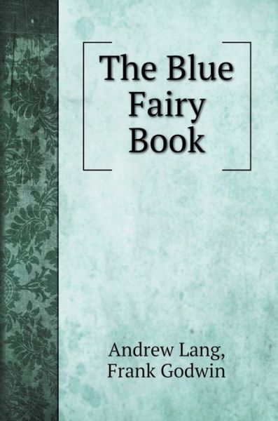 Cover for Andrew Lang · The Blue Fairy Book - Children's Books (Hardcover Book) (2020)