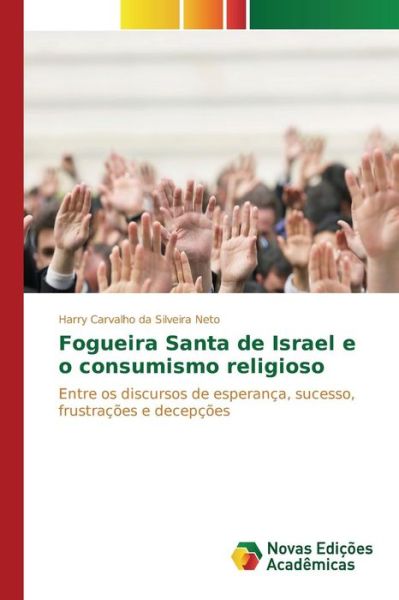 Cover for Carvalho Da Silveira Neto Harry · Fogueira Santa De Israel E O Consumismo Religioso (Paperback Book) (2015)