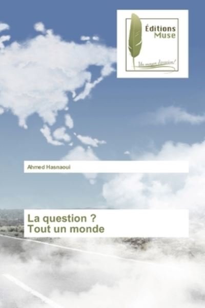 Cover for Ahmed Hasnaoui · La question ? Tout un monde (Taschenbuch) (2021)