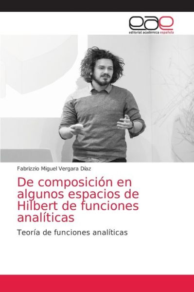 De composicion en algunos espacios de Hilbert de funciones analiticas - Fabrizzio Miguel Vergara Diaz - Książki - Editorial Academica Espanola - 9786203585940 - 5 maja 2021