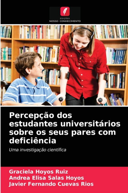 Cover for Graciela Hoyos Ruiz · Percepcao dos estudantes universitarios sobre os seus pares com deficiencia (Paperback Book) (2021)