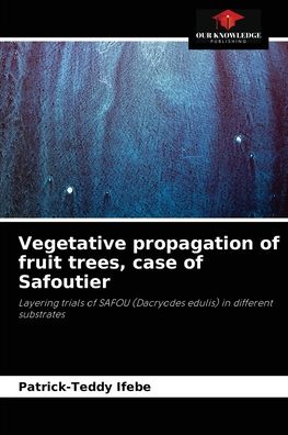 Cover for Patrick-Teddy Ifebe · Vegetative propagation of fruit trees, case of Safoutier (Paperback Book) (2021)