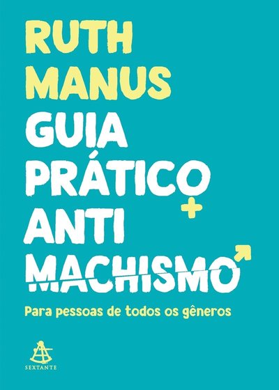 Cover for Sextante · Guia PrÁtico Antimachismo: Para Pessoas De Todos Os GÊneros (Paperback Book) (2022)