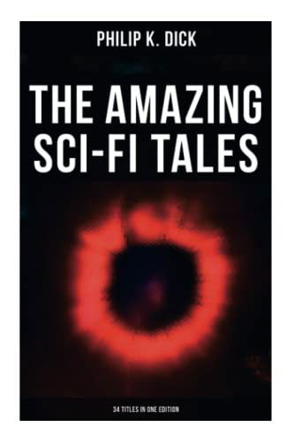 The Amazing Sci-Fi Tales of Philip K. Dick - 34 Titles in One Edition - Philip K. Dick - Books - OK Publishing - 9788027277940 - September 21, 2021