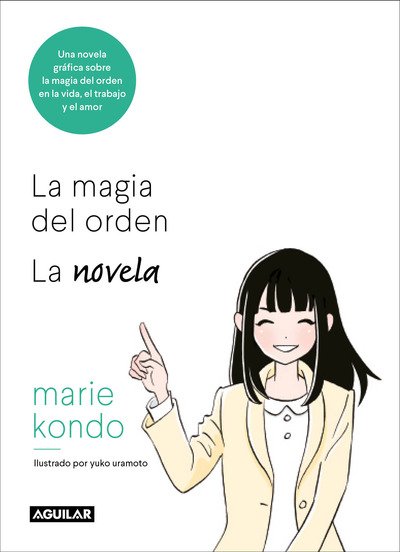 Cover for Marie Kondo · La magia del orden. La novela: Una novela grafica sobre la magia del orden en la vida, el trabajo y el amor / The Life-Changing Manga of Tidying Up (Paperback Book) (2018)