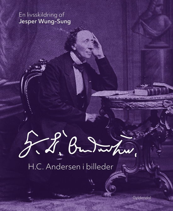 H.C. Andersen i billeder - Jesper Wung-Sung - Bücher - Gyldendal - 9788702415940 - 5. September 2024