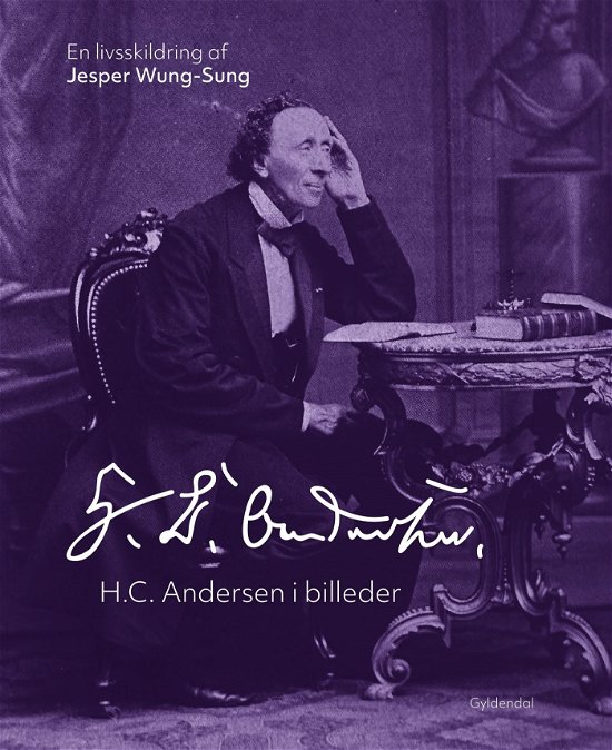 H.C. Andersen i billeder - Jesper Wung-Sung - Bøger - Gyldendal - 9788702415940 - 5. september 2024