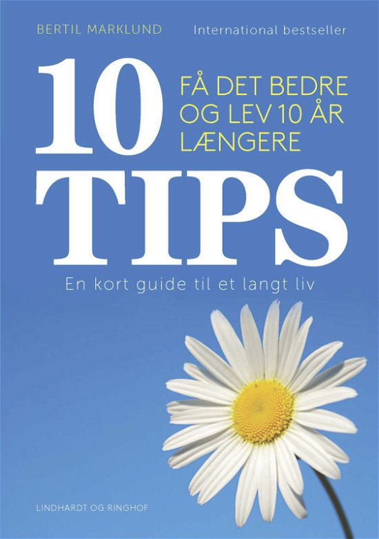 10 tips - få det bedre og lev 10 år længere - Bertil Marklund - Bøger - Lindhardt og Ringhof - 9788711565940 - 27. december 2016