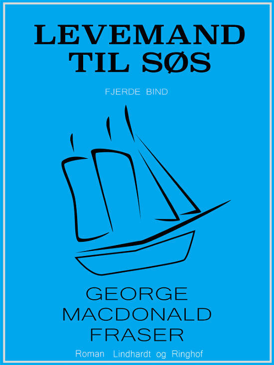 Cover for George MacDonald Fraser · Levemand til hest: Levemand til søs (Sewn Spine Book) [1e uitgave] (2019)