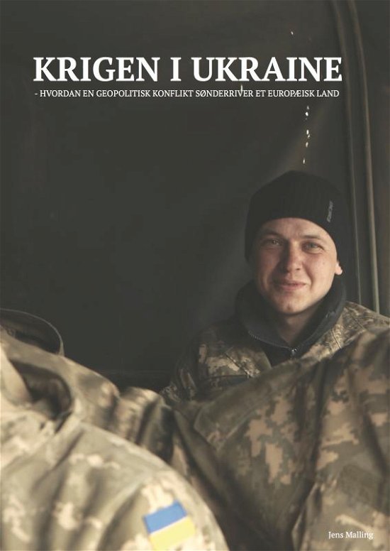 Krigen i Ukraine – hvordan en geopolitisk konflikt sønderriver et europæisk land - Jens Malling - Books - Trembita - 9788740978940 - June 28, 2019