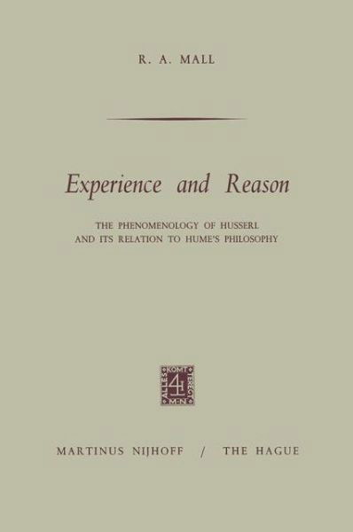 R.A. Mall · Experience and Reason: The Phenomenology of Husserl and its Relation to Hume's Philosophy (Paperback Book) [Softcover reprint of the original 1st ed. 1973 edition] (1973)
